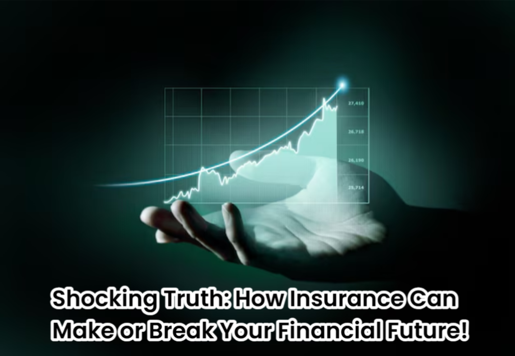 Insurance Can Make or Break Your Financial Future!