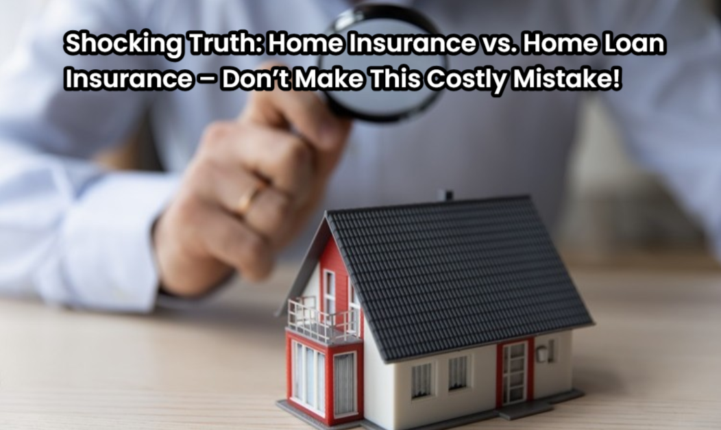 Home Insurance vs. Home Loan Insurance